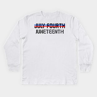 Juneteenth Not July Fourth Kids Long Sleeve T-Shirt